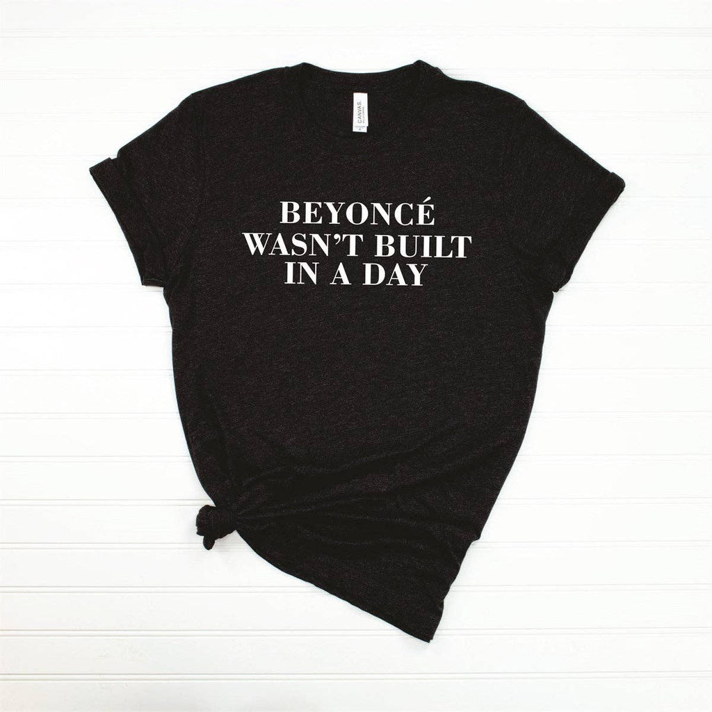 Beyonce Wasn't Built In A Day Tee